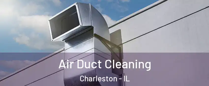  Air Duct Cleaning Charleston - IL