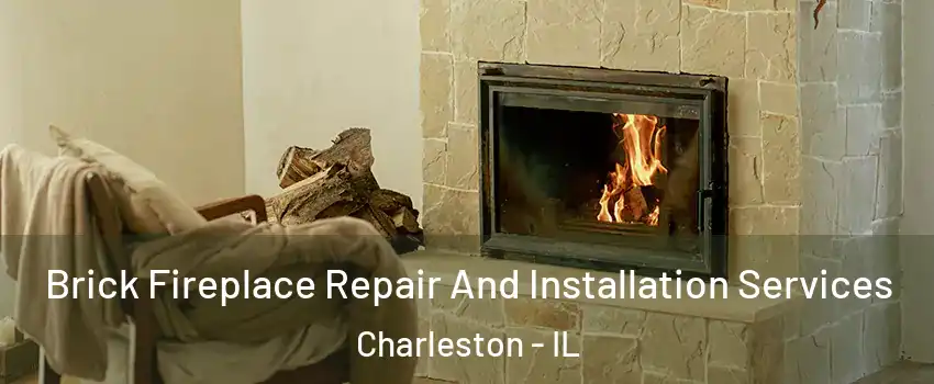  Brick Fireplace Repair And Installation Services Charleston - IL