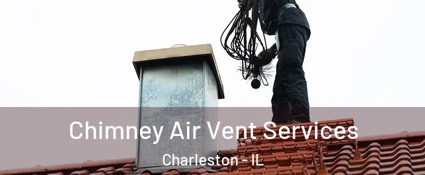  Chimney Air Vent Services Charleston - IL