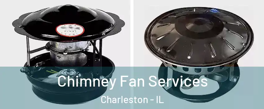  Chimney Fan Services Charleston - IL