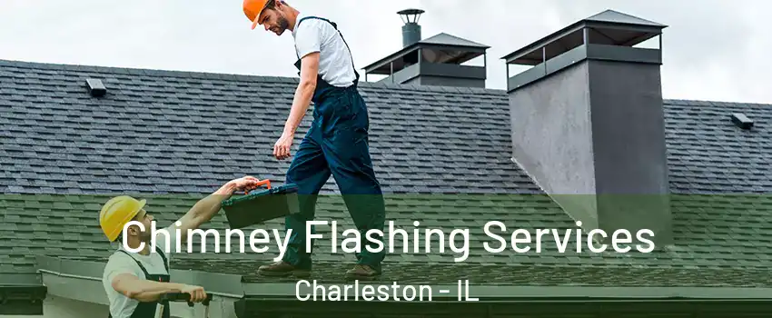  Chimney Flashing Services Charleston - IL