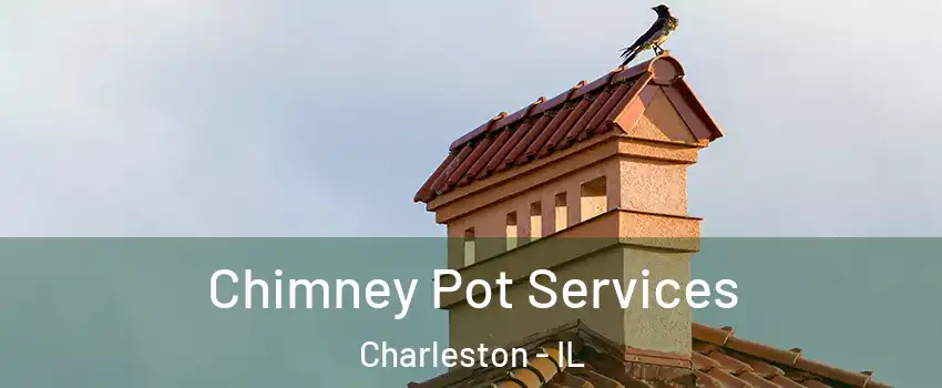  Chimney Pot Services Charleston - IL