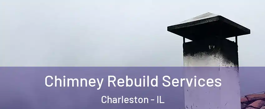  Chimney Rebuild Services Charleston - IL
