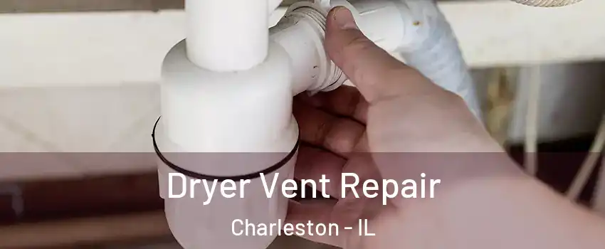  Dryer Vent Repair Charleston - IL