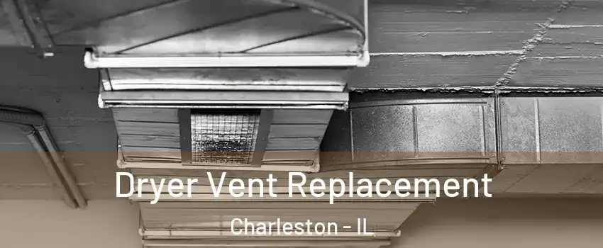  Dryer Vent Replacement Charleston - IL