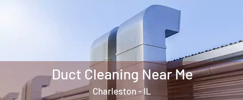  Duct Cleaning Near Me Charleston - IL