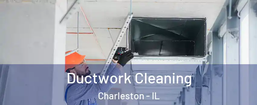  Ductwork Cleaning Charleston - IL