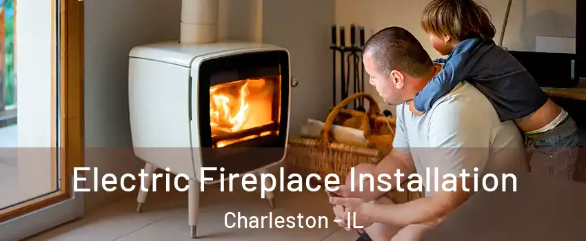  Electric Fireplace Installation Charleston - IL