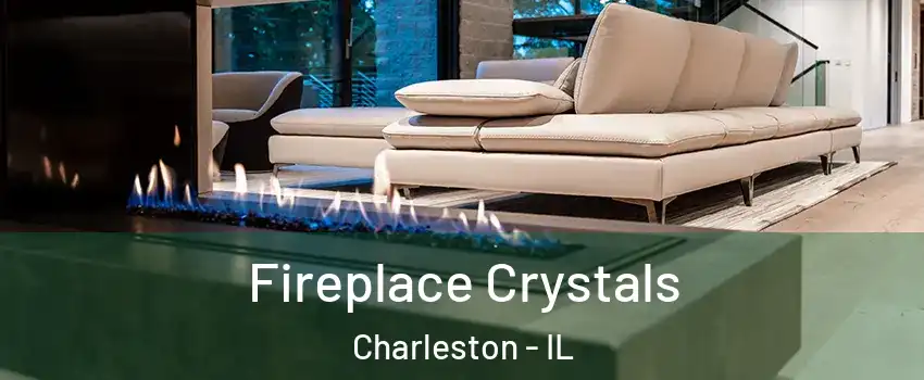  Fireplace Crystals Charleston - IL