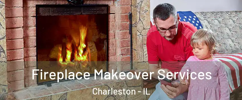 Fireplace Makeover Services Charleston - IL