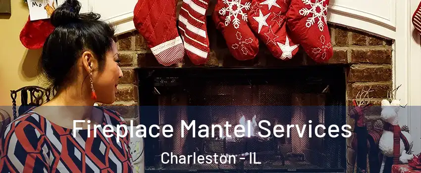 Fireplace Mantel Services Charleston - IL