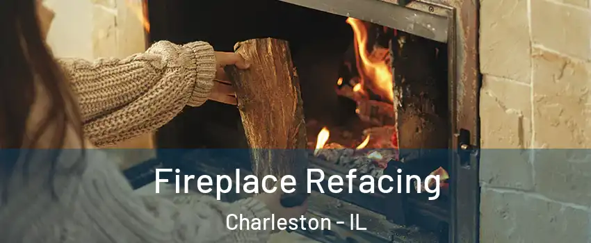  Fireplace Refacing Charleston - IL