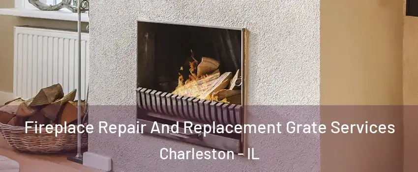  Fireplace Repair And Replacement Grate Services Charleston - IL
