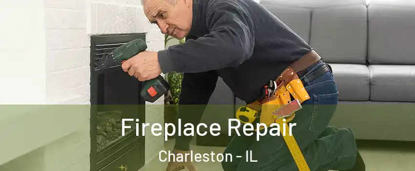  Fireplace Repair Charleston - IL