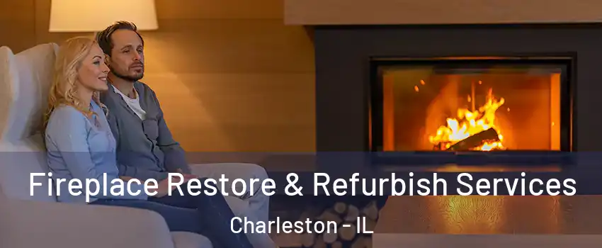 Fireplace Restore & Refurbish Services Charleston - IL