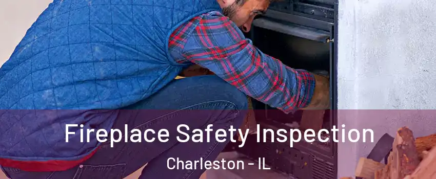  Fireplace Safety Inspection Charleston - IL