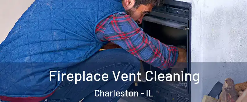  Fireplace Vent Cleaning Charleston - IL