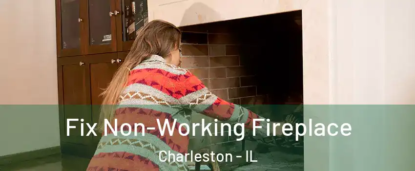  Fix Non-Working Fireplace Charleston - IL