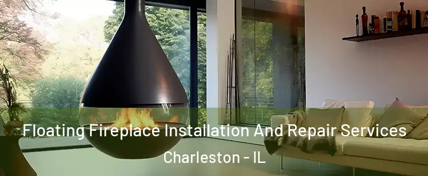  Floating Fireplace Installation And Repair Services Charleston - IL