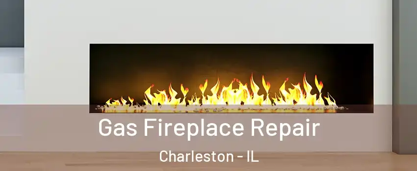  Gas Fireplace Repair Charleston - IL