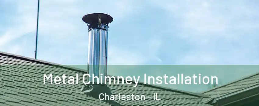  Metal Chimney Installation Charleston - IL