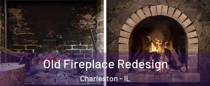  Old Fireplace Redesign Charleston - IL