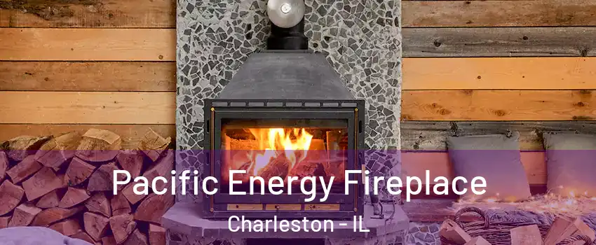 Pacific Energy Fireplace Charleston - IL