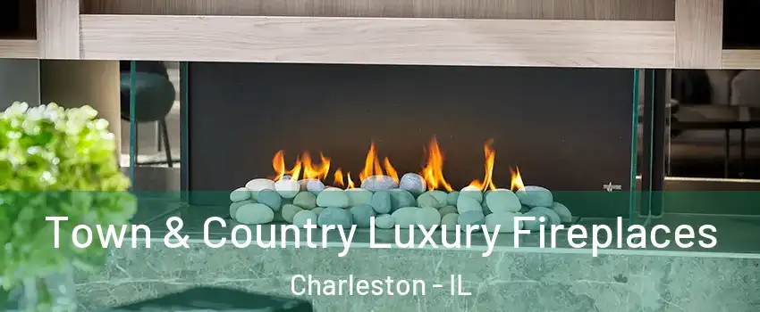  Town & Country Luxury Fireplaces Charleston - IL