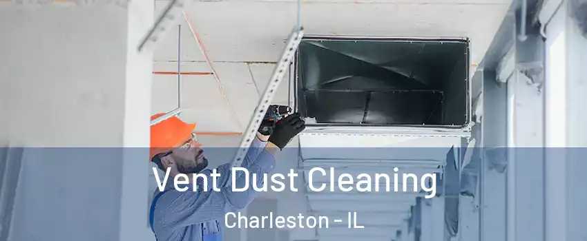  Vent Dust Cleaning Charleston - IL