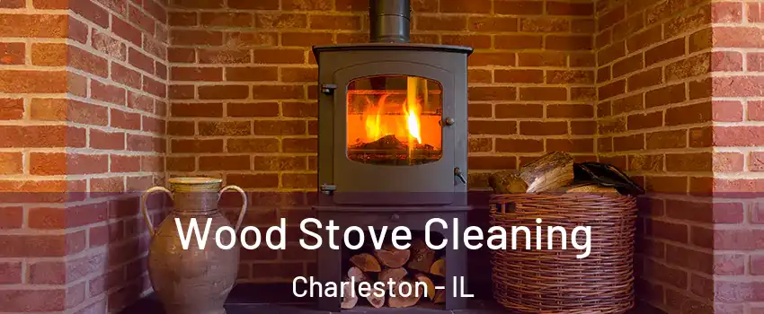  Wood Stove Cleaning Charleston - IL