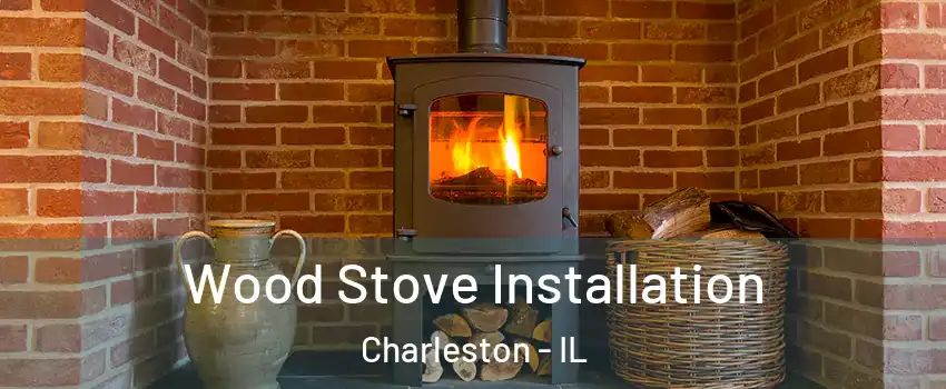  Wood Stove Installation Charleston - IL
