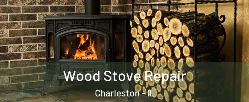  Wood Stove Repair Charleston - IL